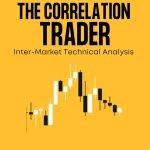 Unlock Trading Success with 'The Correlation Trader': Your Guide to Inter-Market Analysis