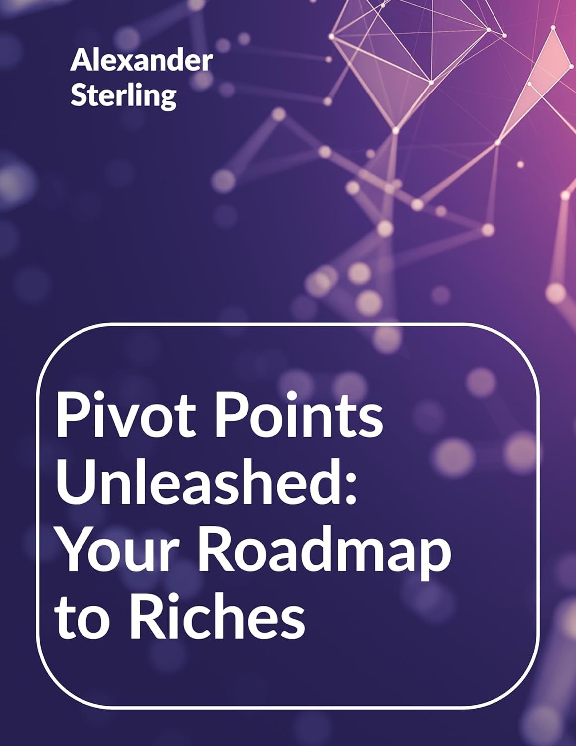 Unlock Wealth with 'Pivot Points Unleashed': Your Essential Guide to Technical Analysis